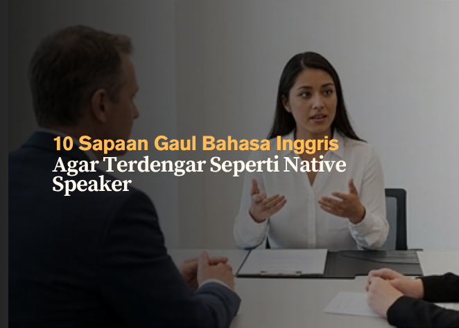 10 Sapaan Gaul Bahasa Inggris Agar Terdengar Seperti Native Speaker