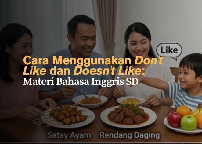 Cara Menggunakan Don't Like dan Doesn't Like- Materi Bahasa Inggris SD