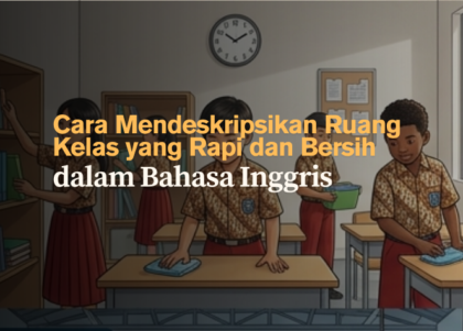 cara-mendeskripsikan-ruang-kelas-yang-rapi-dan-bersih