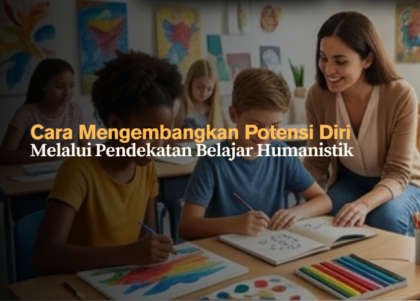 cara-mengembangkan-potensi-diri-melalui-pendekatan-belajar-humanistik
