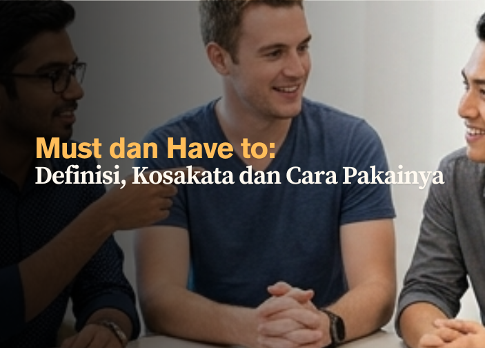 must-dan-have-to-definisi-kosakata-dan-cara-pakainya