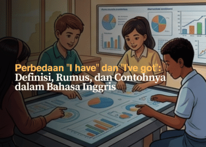 perbedaan-i-have-dan-ive-got-definisi-rumus-dan-contohnya-dalam-bahasa-inggris