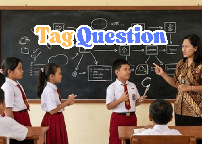 Definisi Tag Question, Rumusnya dan Contoh Kalimatnya
